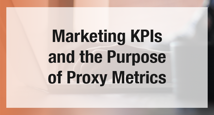 Marketing KPIs and the Purpose of Proxy Metrics